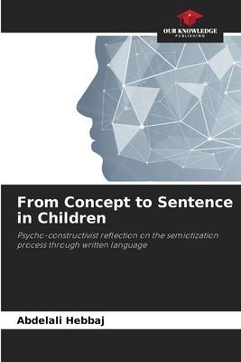 From Concept to Sentence in Children: Psycho-constructivist reflection on the semiotization process through written language