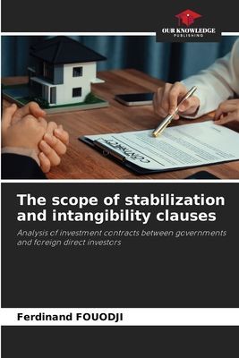 The scope of stabilization and intangibility clauses: Analysis of investment contracts between governments and foreign direct investors