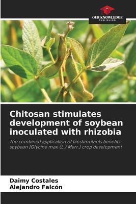 Chitosan stimulates development of soybean inoculated with rhizobia: The combined application of biostimulants benefits soybean [Glycine max (L.) Merr.] crop development