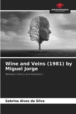 Wine and Veins (1981) by Miguel Jorge: Between History and Aesthetics