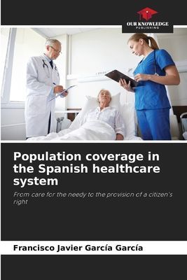 Population coverage in the Spanish healthcare system: From care for the needy to the provision of a citizens right