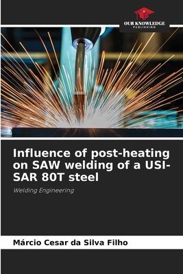 Influence of post-heating on SAW welding of a USI-SAR 80T steel: Welding Engineering