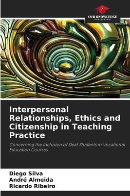 Interpersonal Relationships, Ethics and Citizenship in Teaching Practice: Concerning the Inclusion of Deaf Students in Vocational Education Courses