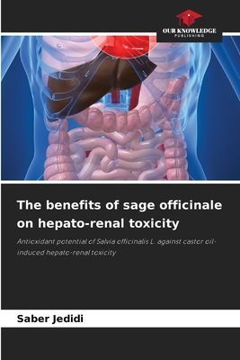 The benefits of sage officinale on hepato-renal toxicity: Antioxidant potential of Salvia officinalis L. against castor oil-induced hepato-renal toxicity
