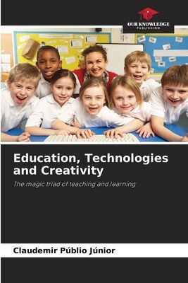 Education, Technologies and Creativity: The magic triad of teaching and learning