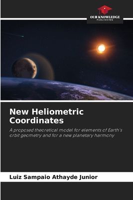 New Heliometric Coordinates: A proposed theoretical model for elements of Earths orbit geometry and for a new planetary harmony