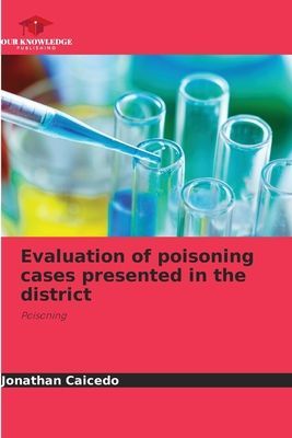 Evaluation of poisoning cases presented in the district: Poisoning