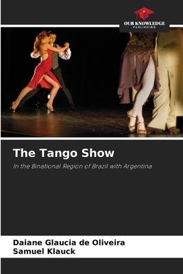 The Tango Show: In the Binational Region of Brazil with Argentina
