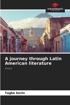 A journey through Latin American literature: Essays