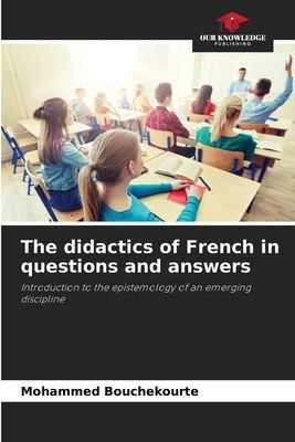 The didactics of French in questions and answers: Introduction to the epistemology of an emerging discipline