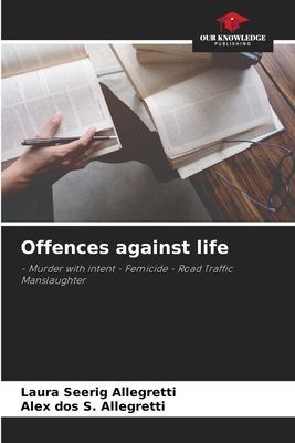 Offences against life: - Murder with intent - Femicide - Road Traffic Manslaughter