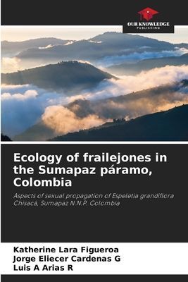 Ecology of frailejones in the Sumapaz páramo, Colombia: Aspects of sexual propagation of Espeletia grandiflora Chisacá, Sumapaz N.N.P. Colombia