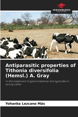 Antiparasitic properties of Tithonia diversifolia (Hemsl.) A. Gray: in the treatment of gastrointestinal strongyloides in young cattle