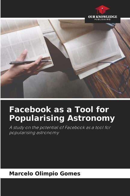 Facebook as a Tool for Popularising Astronomy: A study on the potential of Facebook as a tool for popularising astronomy