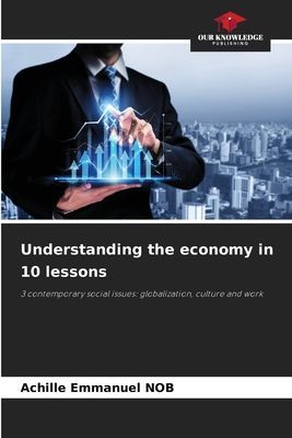 Understanding the economy in 10 lessons: 3 contemporary social issues: globalization, culture and work