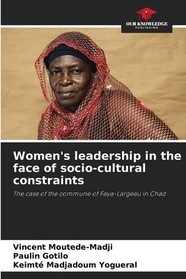 Womens leadership in the face of socio-cultural constraints: The case of the commune of Faya-Largeau in Chad