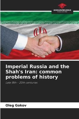 Imperial Russia and the Shahs Iran: common problems of history: Late 18th - 20th centuries