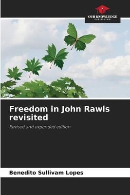 Freedom in John Rawls revisited: Revised and expanded edition