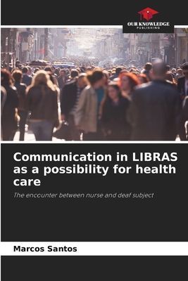 Communication in LIBRAS as a possibility for health care: The encounter between nurse and deaf subject