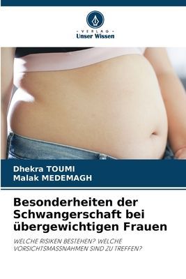 Besonderheiten der Schwangerschaft bei übergewichtigen Frauen: WELCHE RISIKEN BESTEHEN? WELCHE VORSICHTSMASSNAHMEN SIND ZU TREFFEN?