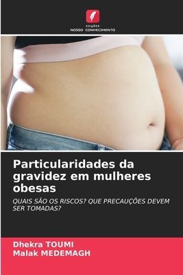 Particularidades da gravidez em mulheres obesas: QUAIS SÃO OS RISCOS? QUE PRECAUÇÕES DEVEM SER TOMADAS?