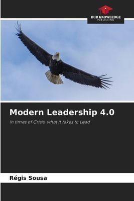 Modern Leadership 4.0: In times of Crisis, what it takes to Lead