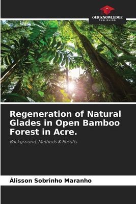 Regeneration of Natural Glades in Open Bamboo Forest in Acre.: Background, Methods & Results