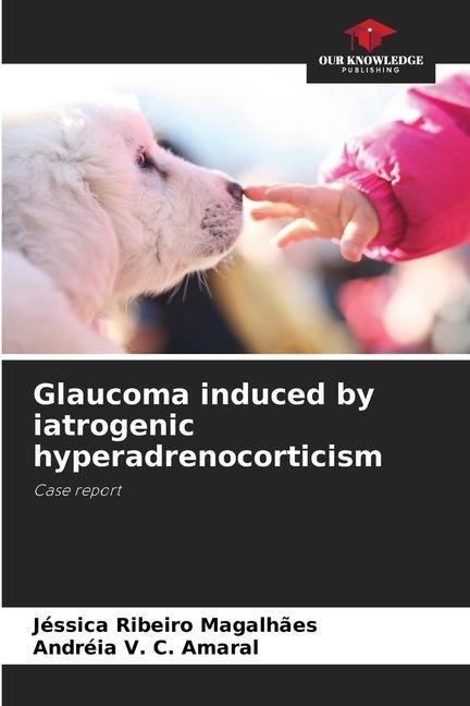 Glaucoma induced by iatrogenic hyperadrenocorticism: Case report