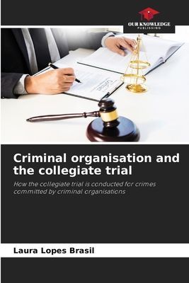 Criminal organisation and the collegiate trial: How the collegiate trial is conducted for crimes committed by criminal organisations