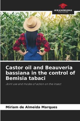 Castor oil and Beauveria bassiana in the control of Bemisia tabaci: Joint use and modes of action on the insect