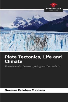 Plate Tectonics, Life and Climate: The relationship between geology and life on Earth
