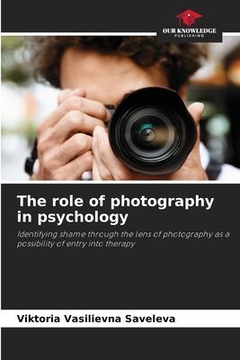 The role of photography in psychology: Identifying shame through the lens of photography as a possibility of entry into therapy