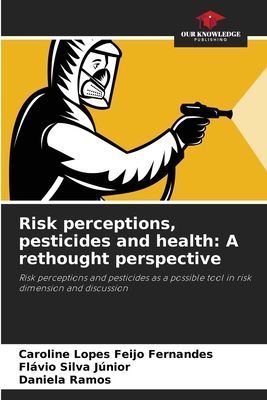 Risk perceptions, pesticides and health: A rethought perspective: Risk perceptions and pesticides as a possible tool in risk dimension and discussion