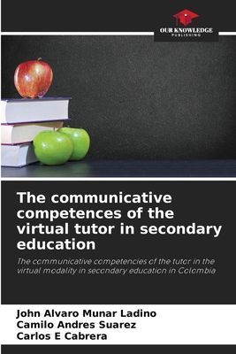 The communicative competences of the virtual tutor in secondary education: The communicative competencies of the tutor in the virtual modality in secondary education in Colombia