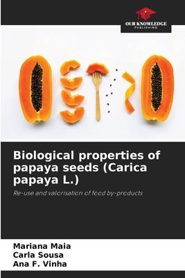 Biological properties of papaya seeds (Carica papaya L.): Re-use and valorisation of food by-products