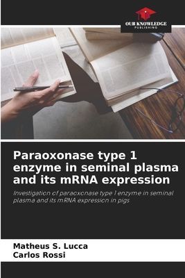 Paraoxonase type 1 enzyme in seminal plasma and its mRNA expression: Investigation of paraoxonase type 1 enzyme in seminal plasma and its mRNA expression in pigs