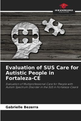 Evaluation of SUS Care for Autistic People in Fortaleza-CE: Evaluation of Multiprofessional Care for People with Autism Spectrum Disorder in the SUS in Fortaleza-Ceará