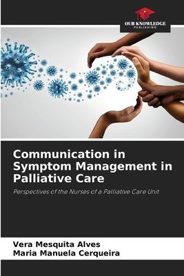 Communication in Symptom Management in Palliative Care: Perspectives of the Nurses of a Palliative Care Unit