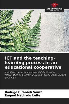 ICT and the teaching-learning process in an educational cooperative: A study on communication and didactics with Information and Communication Technologies in basic education