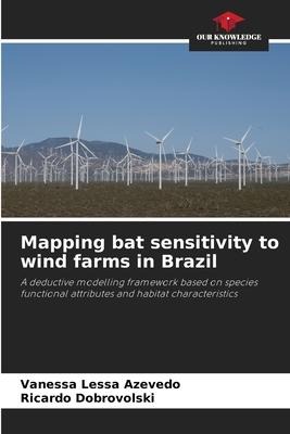 Mapping bat sensitivity to wind farms in Brazil: A deductive modelling framework based on species functional attributes and habitat characteristics