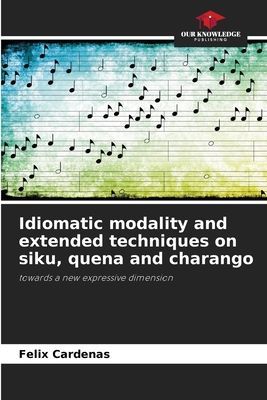 Idiomatic modality and extended techniques on siku, quena and charango: towards a new expressive dimension