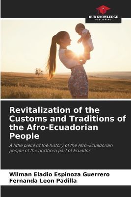 Revitalization of the Customs and Traditions of the Afro-Ecuadorian People: A little piece of the history of the Afro-Ecuadorian people of the northern part of Ecuador