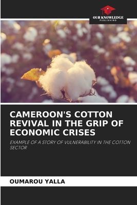 CAMEROONS COTTON REVIVAL IN THE GRIP OF ECONOMIC CRISES: EXAMPLE OF A STORY OF VULNERABILITY IN THE COTTON SECTOR