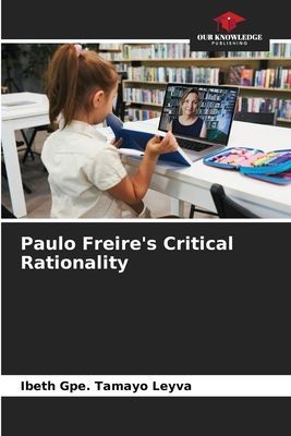 Paulo Freires Critical Rationality