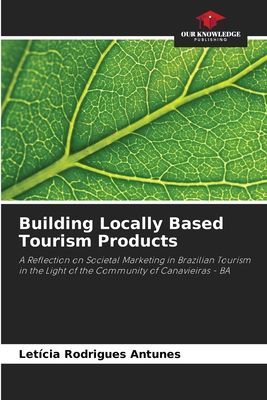 Building Locally Based Tourism Products: A Reflection on Societal Marketing in Brazilian Tourism in the Light of the Community of Canavieiras - BA