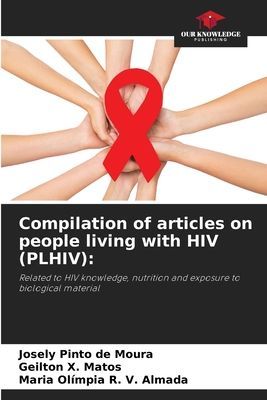 Compilation of articles on people living with HIV (PLHIV):: Related to HIV knowledge, nutrition and exposure to biological material