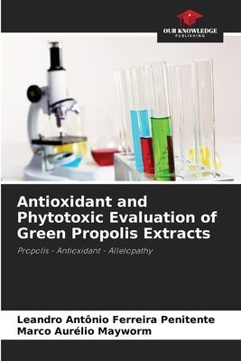 Antioxidant and Phytotoxic Evaluation of Green Propolis Extracts: Propolis - Antioxidant - Allelopathy