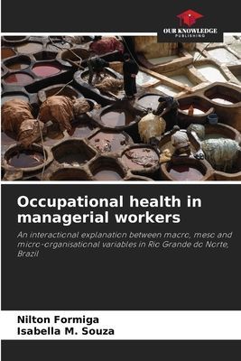 Occupational health in managerial workers: An interactional explanation between macro, meso and micro-organisational variables in Rio Grande do Norte, Brazil