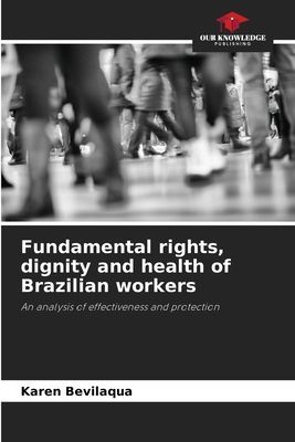 Fundamental rights, dignity and health of Brazilian workers: An analysis of effectiveness and protection