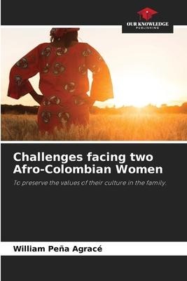 Challenges facing two Afro-Colombian Women: To preserve the values of their culture in the family.
